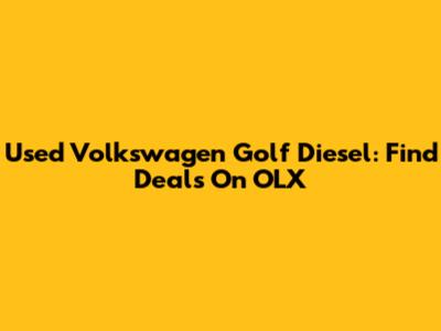 Used Volkswagen Golf Diesel: Find Deals On OLX