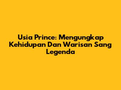 Usia Prince: Mengungkap Kehidupan Dan Warisan Sang Legenda
