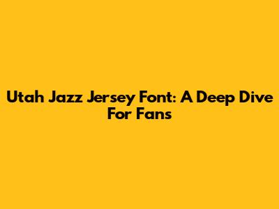 Utah Jazz Jersey Font: A Deep Dive For Fans