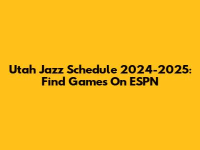 Utah Jazz Schedule 2024-2025: Find Games On ESPN