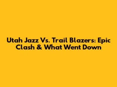Utah Jazz Vs. Trail Blazers: Epic Clash & What Went Down