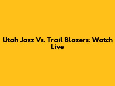 Utah Jazz Vs. Trail Blazers: Watch Live