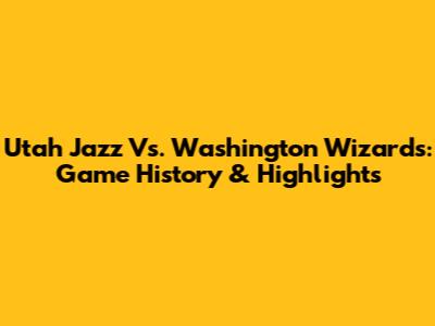 Utah Jazz Vs. Washington Wizards: Game History & Highlights