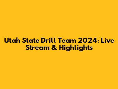 Utah State Drill Team 2024: Live Stream & Highlights
