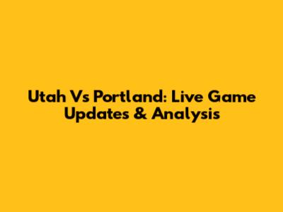 Utah Vs Portland: Live Game Updates & Analysis
