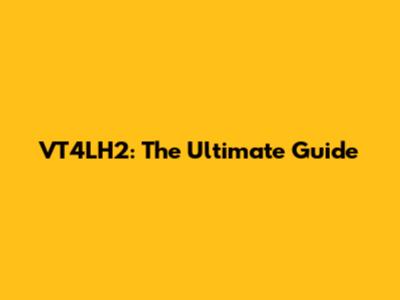 VT4LH2: The Ultimate Guide