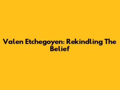 Valen Etchegoyen: Rekindling The Belief
