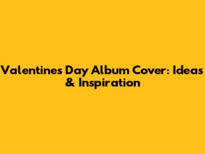 Valentine's Day Album Cover: Ideas & Inspiration
