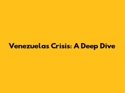 Venezuela's Crisis: A Deep Dive