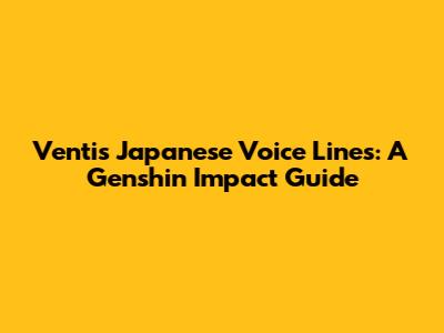 Venti's Japanese Voice Lines: A Genshin Impact Guide