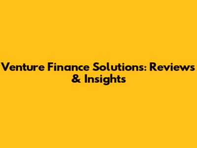 Venture Finance Solutions: Reviews & Insights