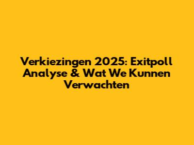 Verkiezingen 2025: Exitpoll Analyse & Wat We Kunnen Verwachten