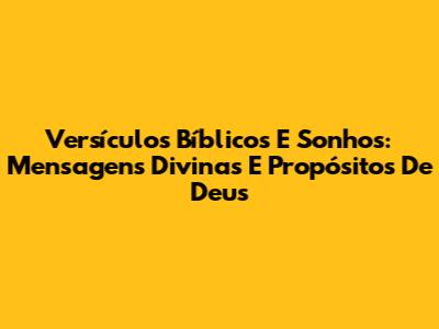 Versículos Bíblicos E Sonhos: Mensagens Divinas E Propósitos De Deus