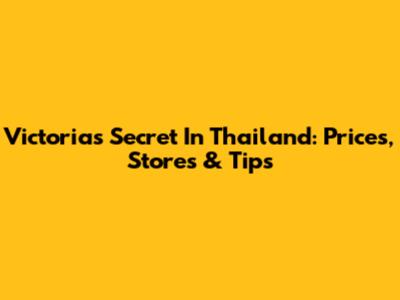 Victoria's Secret In Thailand: Prices, Stores & Tips