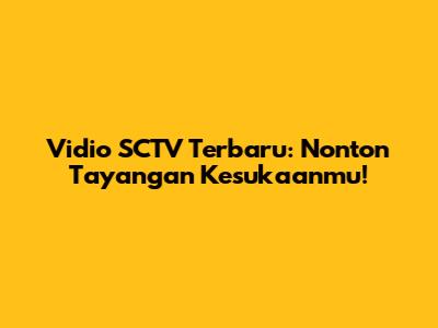 Vidio SCTV Terbaru: Nonton Tayangan Kesukaanmu!
