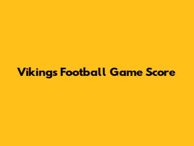 Vikings Football Game Score