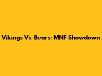 Vikings Vs. Bears: MNF Showdown