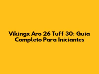 Vikingx Aro 26 Tuff 30: Guia Completo Para Iniciantes