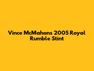 Vince McMahon's 2005 Royal Rumble Stint