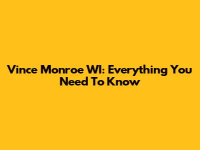 Vince Monroe WI: Everything You Need To Know