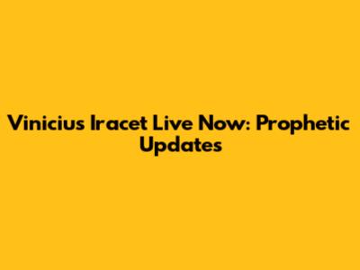 Vinicius Iracet Live Now: Prophetic Updates