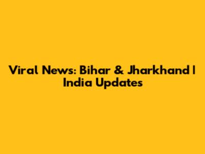 Viral News: Bihar & Jharkhand | India Updates