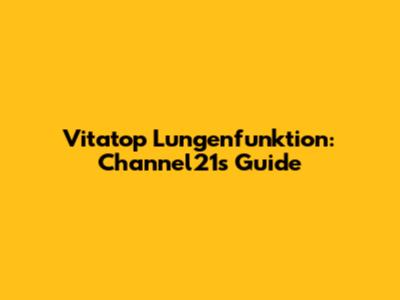 Vitatop Lungenfunktion: Channel21's Guide