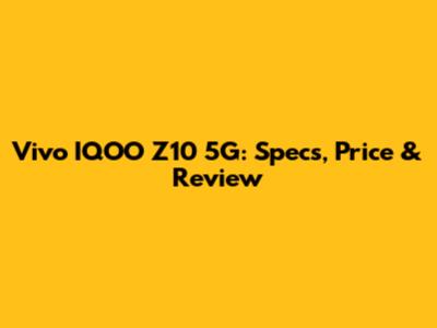 Vivo IQOO Z10 5G: Specs, Price & Review