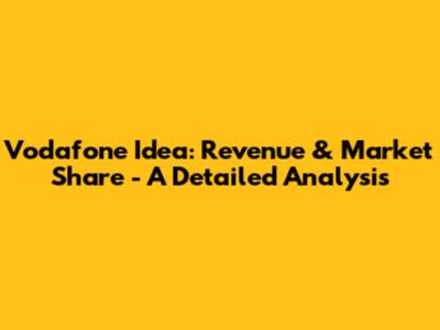 Vodafone Idea: Revenue & Market Share - A Detailed Analysis