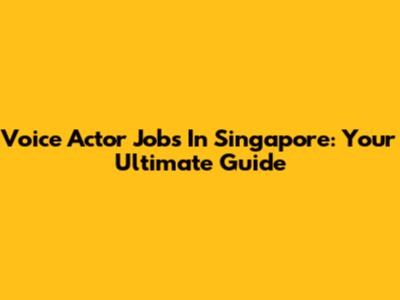 Voice Actor Jobs In Singapore: Your Ultimate Guide