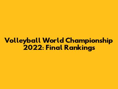 Volleyball World Championship 2022: Final Rankings