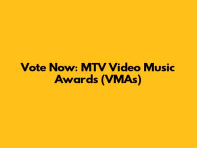 Vote Now: MTV Video Music Awards (VMAs)