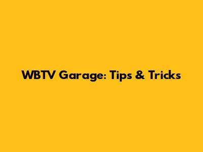 WBTV Garage: Tips & Tricks