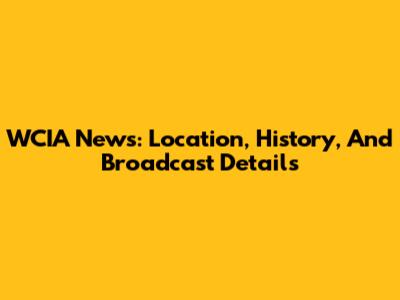 WCIA News: Location, History, And Broadcast Details