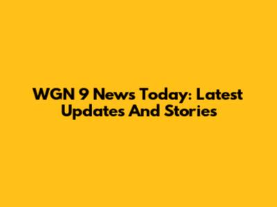 WGN 9 News Today: Latest Updates And Stories