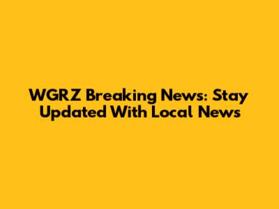 WGRZ Breaking News: Stay Updated With Local News