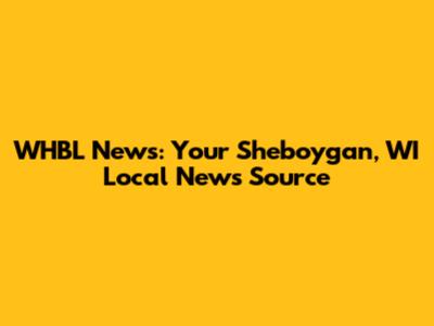 WHBL News: Your Sheboygan, WI Local News Source