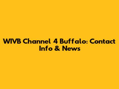 WIVB Channel 4 Buffalo: Contact Info & News