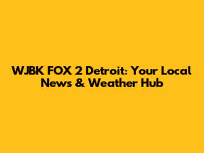 WJBK FOX 2 Detroit: Your Local News & Weather Hub