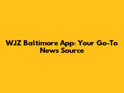 WJZ Baltimore App: Your Go-To News Source