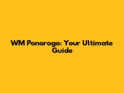 WM Ponorogo: Your Ultimate Guide