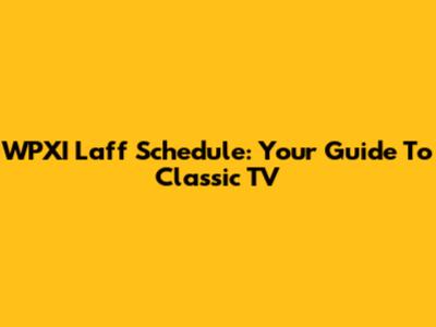 WPXI Laff Schedule: Your Guide To Classic TV