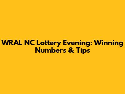 WRAL NC Lottery Evening: Winning Numbers & Tips