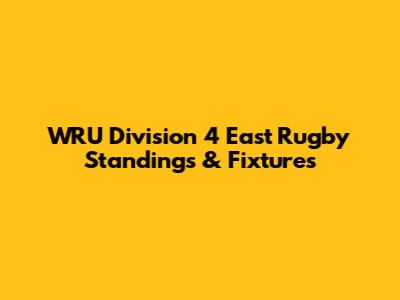 WRU Division 4 East Rugby Standings & Fixtures