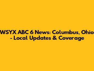 WSYX ABC 6 News: Columbus, Ohio - Local Updates & Coverage