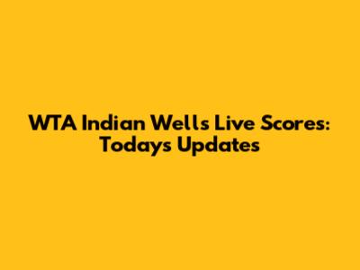 WTA Indian Wells Live Scores: Today's Updates