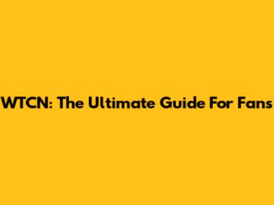 WTCN: The Ultimate Guide For Fans