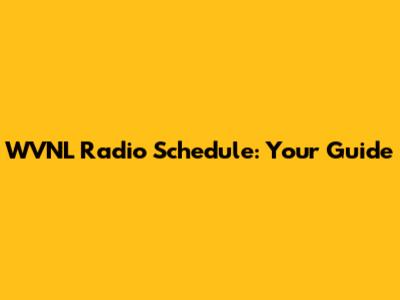 WVNL Radio Schedule: Your Guide