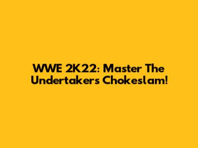 WWE 2K22: Master The Undertaker's Chokeslam!