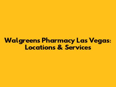 Walgreens Pharmacy Las Vegas: Locations & Services